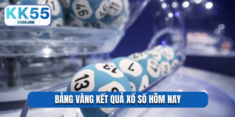 Bảng vàng kết quả xổ số hôm nay