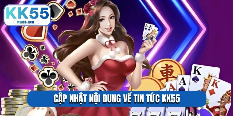 Cập nhật nội dung về tin tức KK55