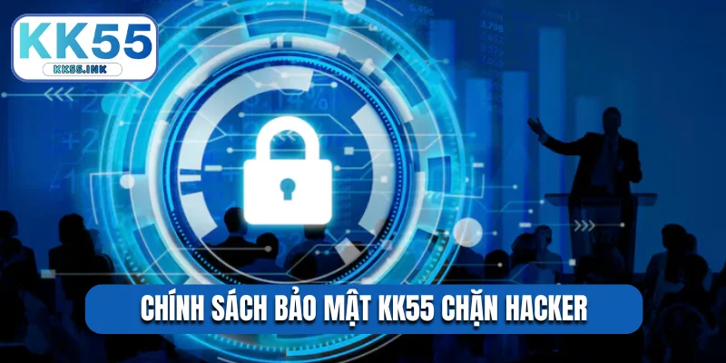 Chính sách bảo mật KK55 chặn hacker