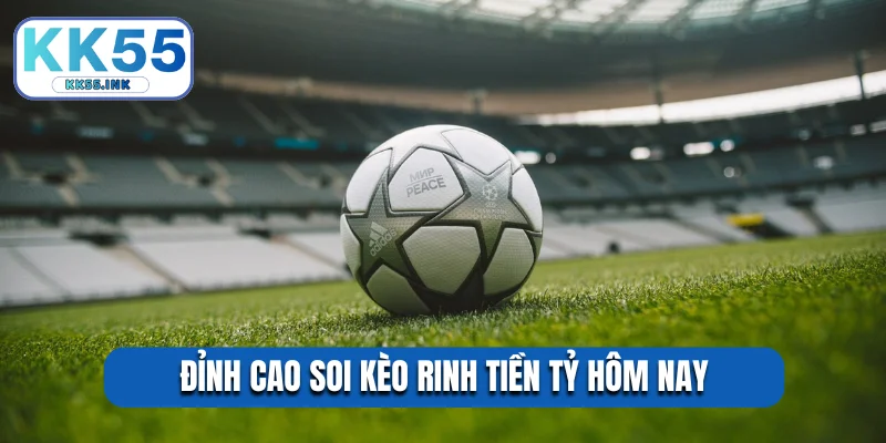 Đỉnh cao soi kèo rinh tiền tỷ hôm nay