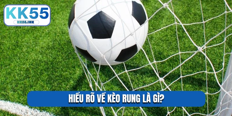 Hiểu rõ về kèo rung là gì?