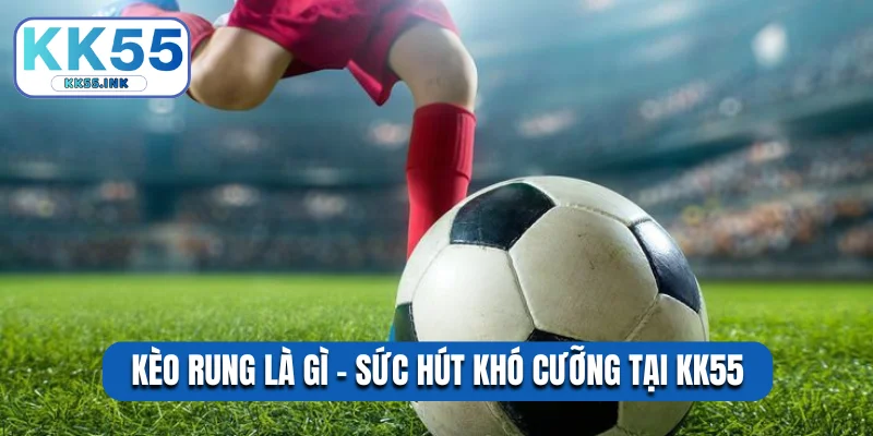 Kèo rung là gì