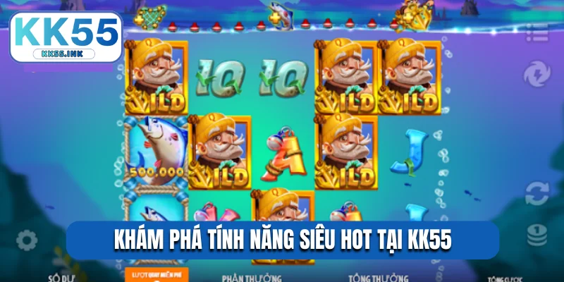 Khám phá tính năng siêu hot tại KK55