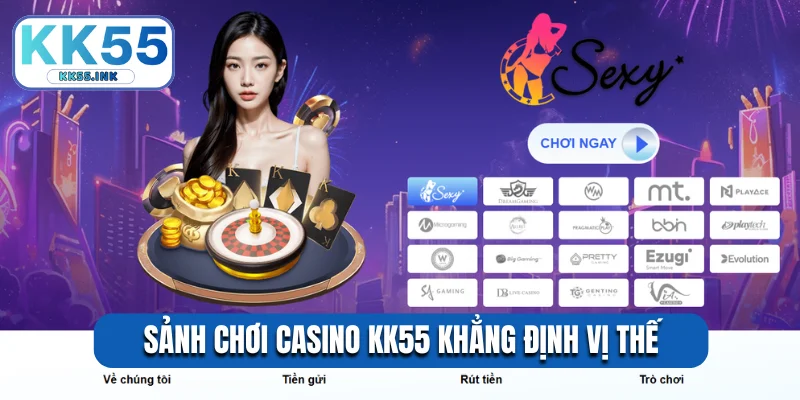 Sảnh chơi casino KK55 khẳng định vị thế