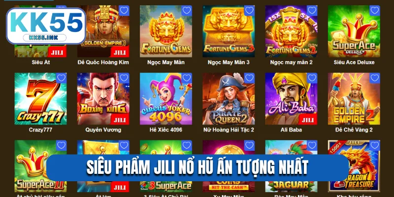 Siêu phẩm Jili nổ hũ ấn tượng nhất