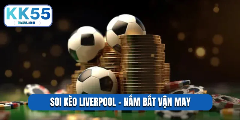 Soi kèo Liverpool
