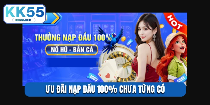 Ưu đãi nạp đầu 100% chưa từng có